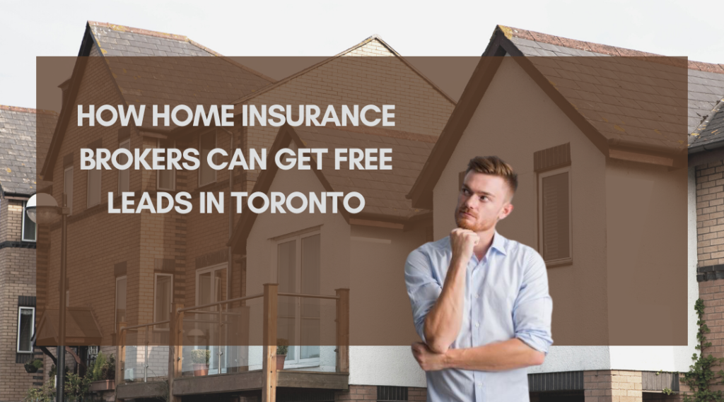 How Home Insurance Brokers Can Get Free Leads In Toronto Souqh Blog   How Home Insurance Brokers Can Get Free Leads In Toronto 2 1024x569 